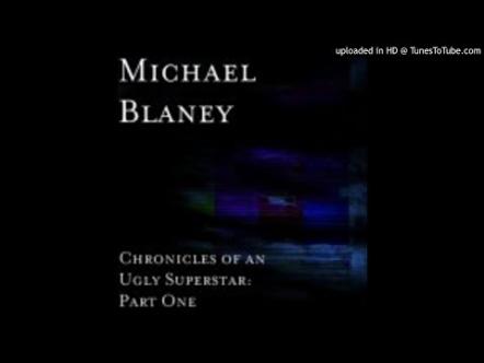 "Chronicles Of An Ugly Superstar" CD Release By Michael Blaney Pre Market Research Says Hit Hit Hit!!!