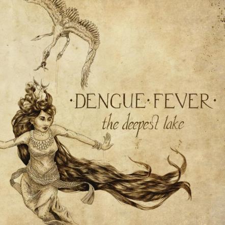 New Dengue Fever Album The Deepest Lake Confirmed For Early 2015 - Full Details Inc. Track Listing, Album Art And More!