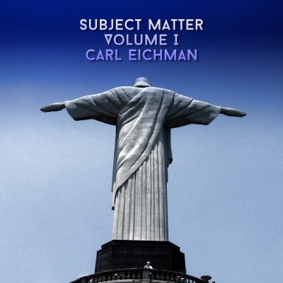 Carl Eichman Releases New 'Subject Matter' Music Project
