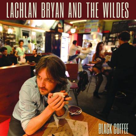 Australian-Based Roots/Americana Act Lachlan Bryan And The Wildes Release Black Coffee In The USA