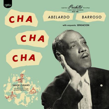 "Cha Cha Cha," Re-mastered Recordings Of Abelardo Barroso With Orquestra Sensacion, Out Now