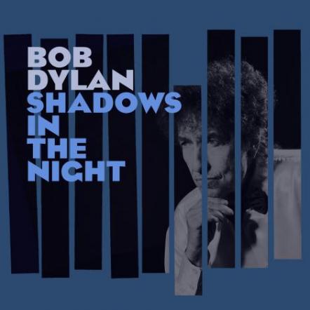 New Bob Dylan Studio Album Shadows In The Night Set For CD, Vinyl And Digital Release February 3, 2015