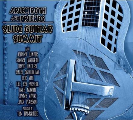Acclaimed Guitarist Arlen Roth Convenes A Slide Guitar Summit On New CD, Due January 13, With Special Guests Johnny Winter, Sonny Landreth, David Lindley & Rick Vito