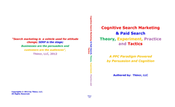 Cognitive Search Marketing & Paid Search: Theory, Experiment, Practice And Tactics: A PPC Paradigm Powered By Persuasion And Cognition