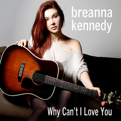 'Why Can't I Love You' By Breanna Kennedy