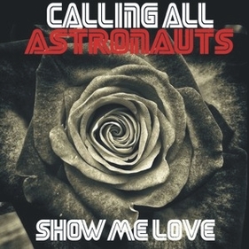 Calling All Astronauts "Show Me Love" Out March 22, 2015