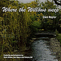 Glen Naylor Releases "Where The Willows Weep"