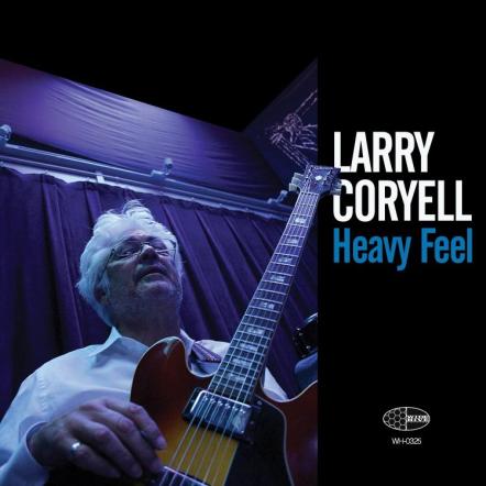 Larry Coryell "Heavy Feel" - The Godfather Of Fusion Returns With An All-Star Band