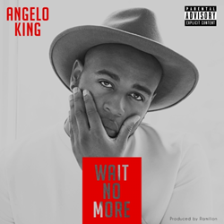 Angelo King Releases First Single From Debut Ep Entitled "Wait No More"