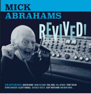 Blodwyn Pig/Jethro Tull Original Guitarist Mick Abrahams Releases New CD/DVD "Revived" Featuring Guest Appearances By Bill Wyman, Martin Barre, Bernie Marsden And Others!