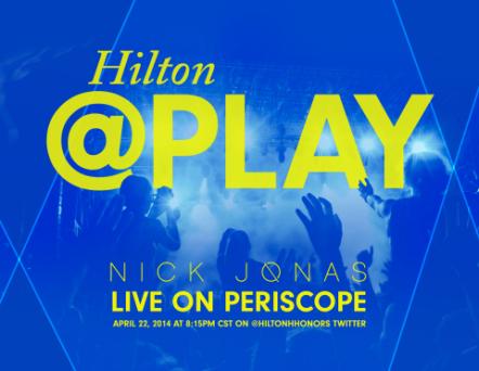 Hilton First To Stream Live Concert On Periscope, Featuring Fan-Favorite Nick Jonas