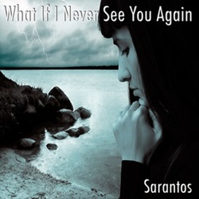 Sarantos Releases His Highest Rated Singer/Songwriter Song To Date And The Touching Top 40 Rock Music Video For "What If I Never See You Again" Oozes With Pure Emotion