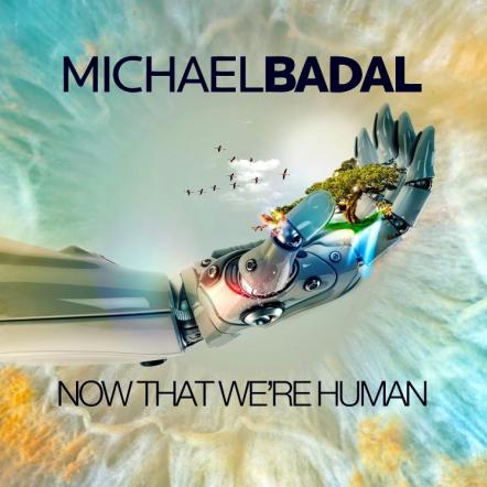 Michael Badal's Debut Album "Now That We're Human"