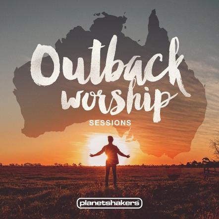 International Chart-Topping Planetshakers Releases Outback Worship Sessions Today Amidst Acclaim From Integrity Music