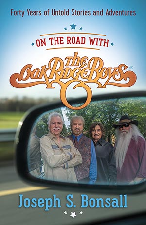 On The Road With The Oak Ridge Boys: 40 Years Of Untold Stories & Adventures Hits Bookstores Nationwide