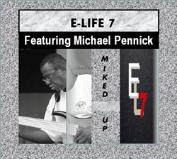 Featured This Week On The Jazz Network Worldwide: Contemporary Jazz And R&B Band E-Life7 Debut CD "Miked Up" Featuring Michael Pennick