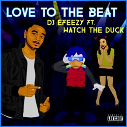 DJ E-Feezy And Watch The Duck Release New Single 'Love To The Beat'