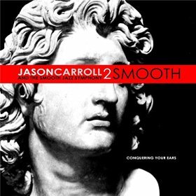 Jason Carroll & The Smooth Jazz Symphony Release New LP Album '2 Smooth'