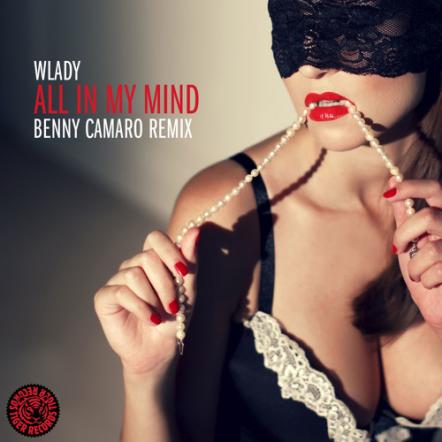 Wlady - All In My Mind (Benny Camaro Remix)
