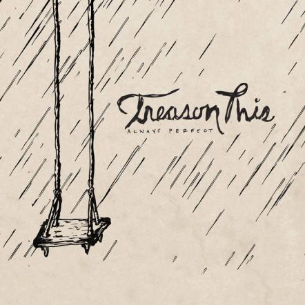 Treason This Stream New EP "Always Perfect"