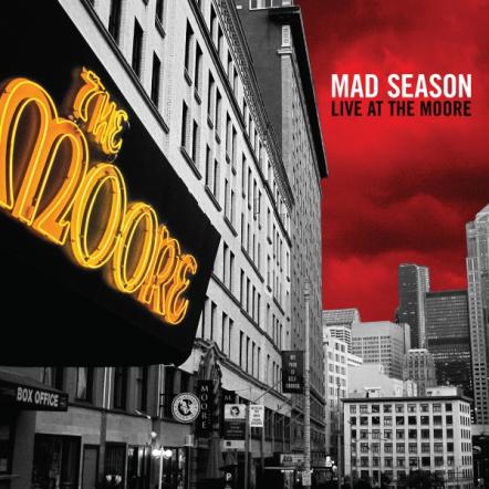Legacy Recordings And Columbia Records Celebrate 20th Anniversary Of Grunge Rock Supergroup's Final Performance With First-ever 12" Vinyl Release Of Mad Season: Live At The Moore 2LP Gatefold Collector's Edition Available On August 28, 2015