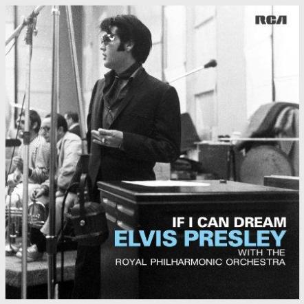 New Elvis Presley Album 'If I Can Dream: Elvis Presley With The Royal Philharmonic Orchestra' To Be Released October 30, 2015