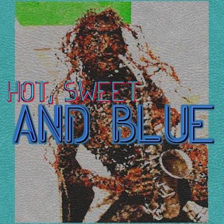 "Hot, Sweet And Blue" Cd Features Eclectic Mix Of Music