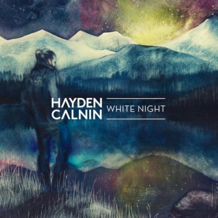 Hayden Calnin Delivers Immersive And Personal New Single "White Night"