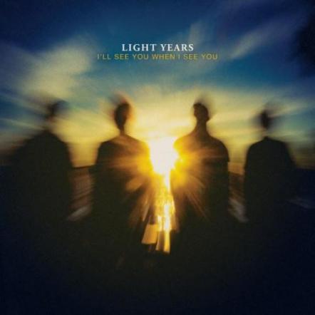 Light Years Reveal Details For Upcoming LP 'I'll See You When I See You'