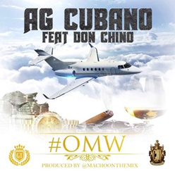 "On My Way" (OMW) By West Coast Hip Hop Artist Ag Cubano & East Coast Hip Hop & Reggaeton Artist Don Chino Creates A New Era Of Bi-Coastal Collaborations And Music Muscle