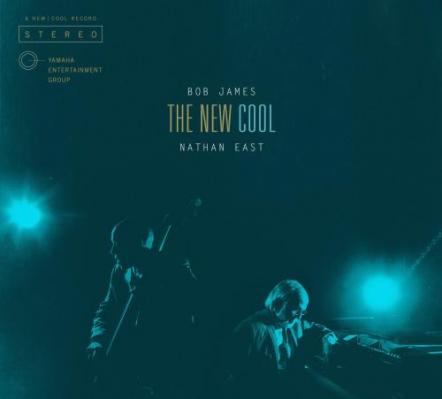Transformationally "Cool": Bob James & Nathan East Redefine Their Grammy-Winning Jazz Muse On "The New Cool"