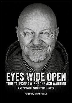 New Autobiography By Wishbone Ash Guitarist Andy Powell "Eyes Wide Open: True Tales Of A Wishbone Ash Warrior" Now Available!