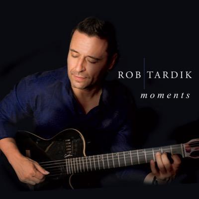 "Moments" In The Key Of Positive: Guitarist Rob Tardik Reflects On His Fifth Album, Coming November 13, 2015