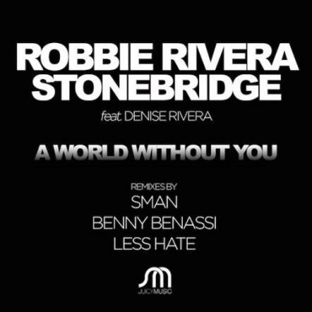 A-List Remixes Of Robbie Rivera & Stonebridge Ft. Denise Rivera Out Now! Benny Benassi, S-Man And Less Hate