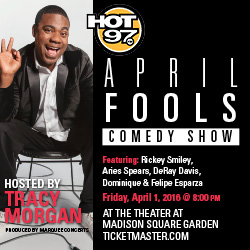 Annual Hot 97 April Fools Comedy Show Returns To The Theater At Madison Square Garden, Friday, April 1, 2016 At 8:00pm: Tracy Morgan Hosts An All Star Line Up Of Comics
