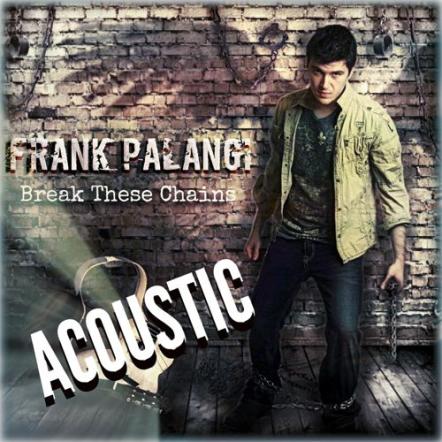 Frank Palangi Break These Chains Acoustic Release Coming Soon