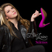 Recording Artist Allie Louise Introduces "Stilettos" From New Self-Titled EP