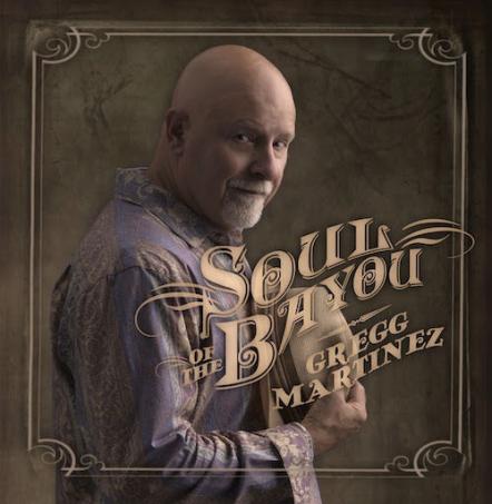 Swamp Pop Powerhouse Gregg Martinez Returns With Soul Of The Bayou On Louisiana Red Hot Records