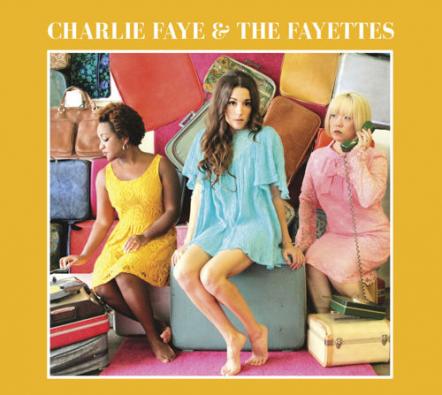 Charlie Faye & The Fayettes In Retro-Revival '60s-Influenced Soul-Pop Debut