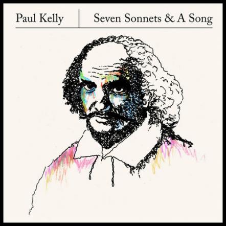 Paul Kelly Is Shakesperienced...'Seven Sonnets & A Song' Coming April 22, 2016