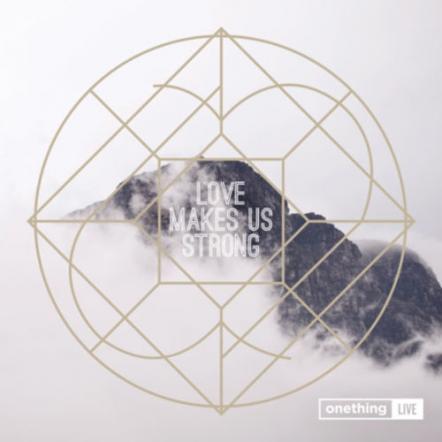 Forerunner Music Releases Today Onething Live: Love Makes Us Strong