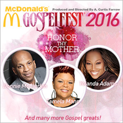 McDonald's Gospelfest 2016 "Honor Thy Mother" Come Experience The Biggest Mother's Day Weekend Gospel Event