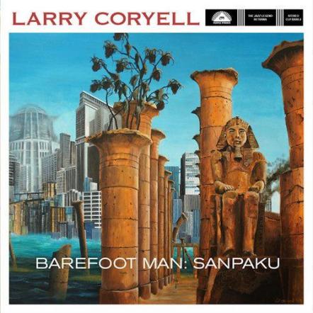 Jazz Guitar Icon Larry Coryell To Release New Studio Album "Barefoot Man: Sanpaku"