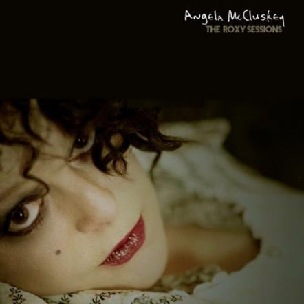 The Roxy Sessions' From Acclaimed Vocalist Angela McCluskey