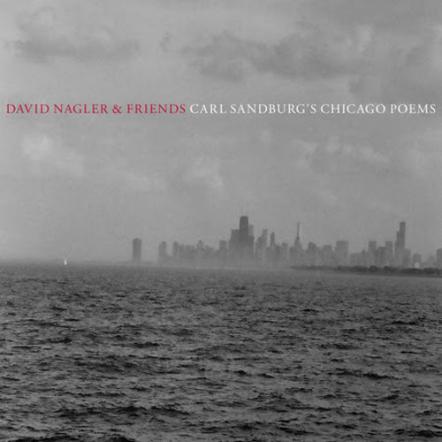 David Nagler & Friends: "Carl Sandburg's Chicago Poems" Out Now