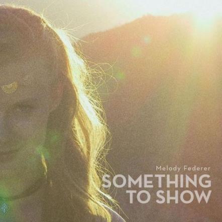 Melody Federer Takes A Chance On Love With "Something To Show"