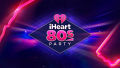 iHeartMedia Announces The Return Of The "iHeart80s Party," Bringing Music Icons Of The 80s Together For The Second Straight Year