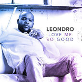 Recording Artist Leondro Releases New Single Love Me So Good With Juno Winner Dru!