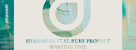 Shanahan Featuring Ruby Prophet In An Outstanding New Vocal Hit "Wasting Time"
