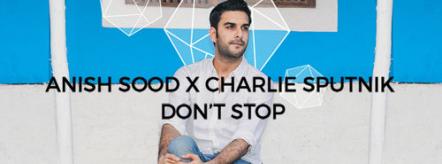 Anish Sood Brings Some Romance To The Dance Floor With "Donʹt Stop"
